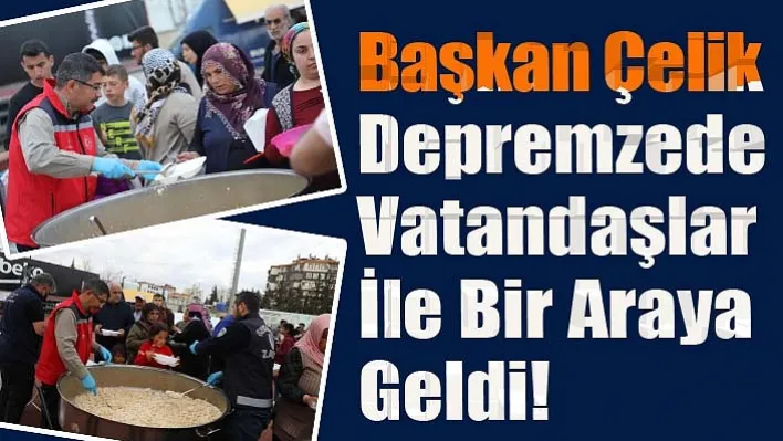 Başkan Çelik Adıyaman'dan Depremzedelerin Dua Ve Teşekkürlerini İletti