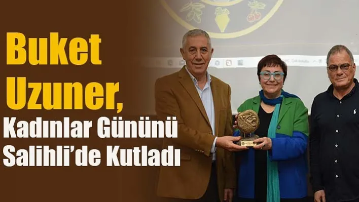 Buket Uzuner, Kadınlar Gününü Salihli'de Kutladı