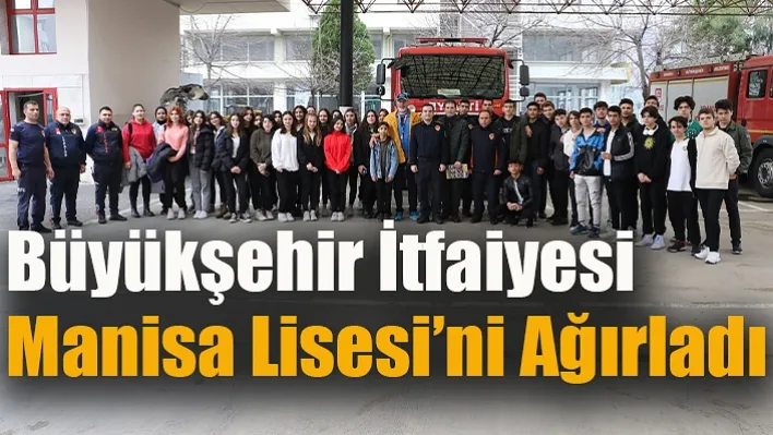 Büyükşehir İtfaiyesi Manisa Lisesi'ni Ağırladı