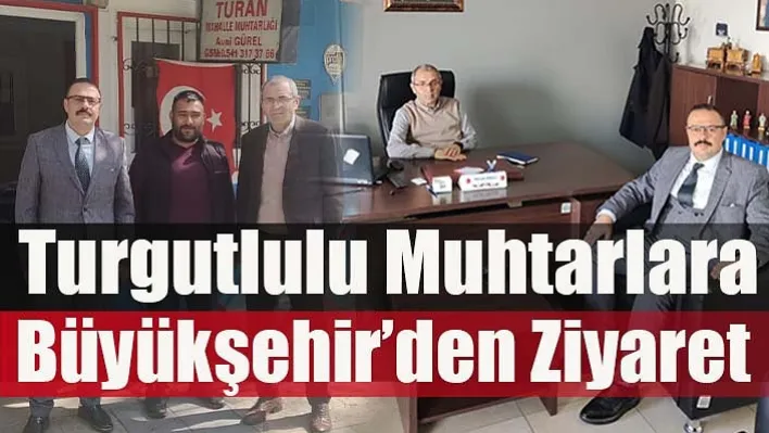 Büyükşehir'den Turgutlulu Muhtarlara  Ziyaret