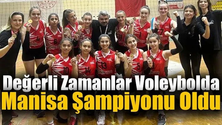 Değerli Zamanlar Voleybolda  Manisa Şampiyonu Oldu