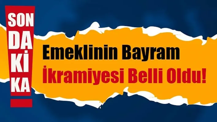 Emeklinin Bayram İkramiyesi Belli Oldu!