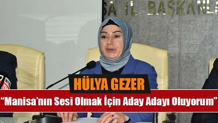 Gezer: 'Manisa'nın Sesi Olmak İçin Aday Adayı Oluyorum'