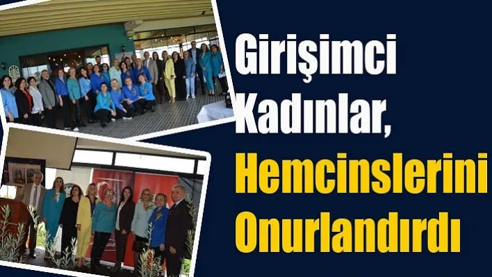 Girişimci Kadınlar, Hemcinslerini Onurlandırdı