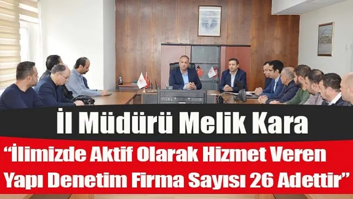  İl Müdürü&nbspKara, 'İlimizde Aktif Olarak Hizmet Veren Yapı Denetim Firma Sayısı 26 Adettir'