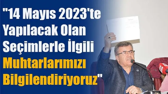 Kanber, ൖ Mayıs 2023'te&nbspYapılacak Olan Seçimlerle İlgili Muhtarlarımızı Bilgilendiriyoruz"