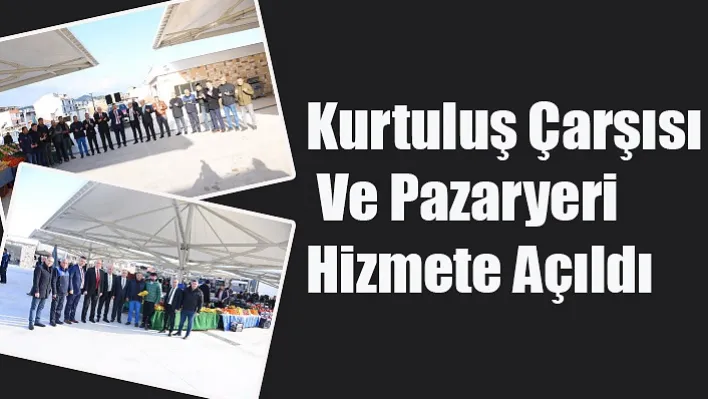 Kurtuluş Çarşısı ve Pazaryeri Hizmete Açıldı