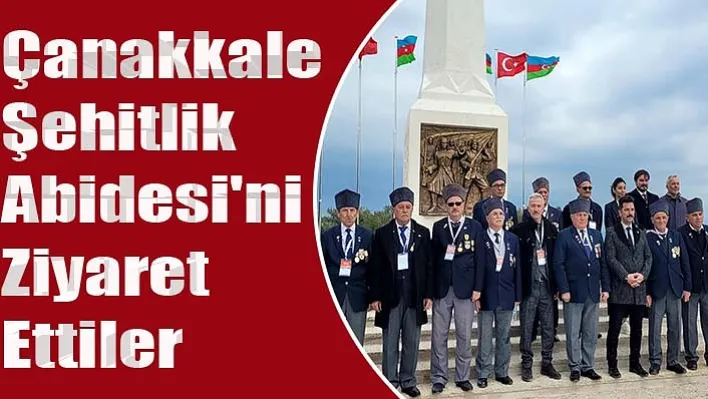 Manisa Azerbaycan Kültür ve Dayanışma Derneği Çanakkale Şehitlik Abidesi'ni ziyaret etti