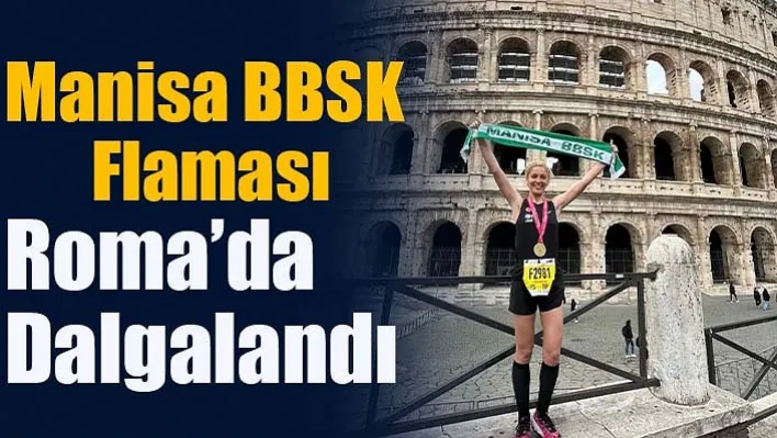 Manisa BBSK Flaması Roma'da Dalgalandı