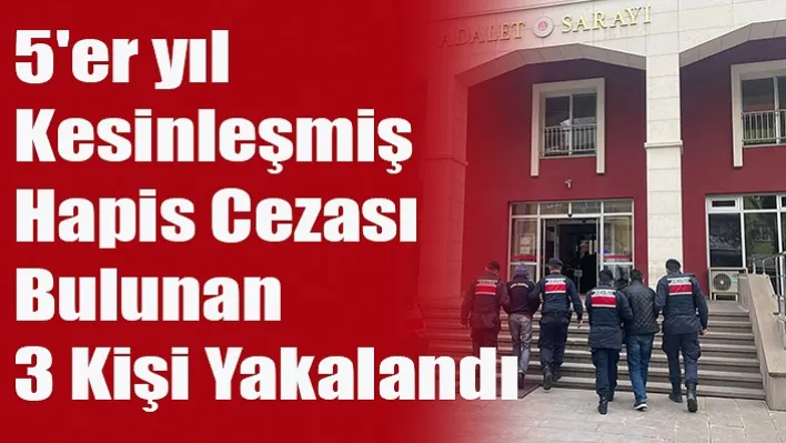 Manisa'da 5'er yıl kesinleşmiş hapis cezası bulunan 3 kişi yakalandı