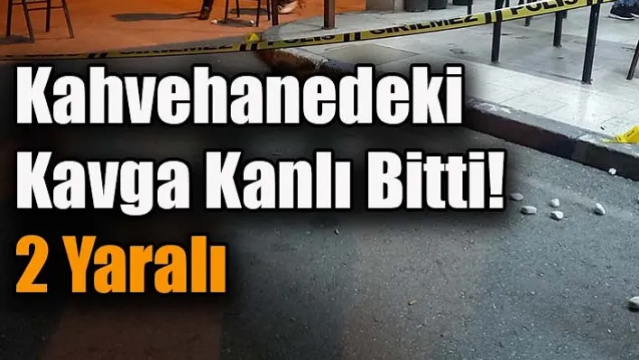 Manisa'da Kahvehanedeki Kavga Kanlı Bitti! 2 Yaralı