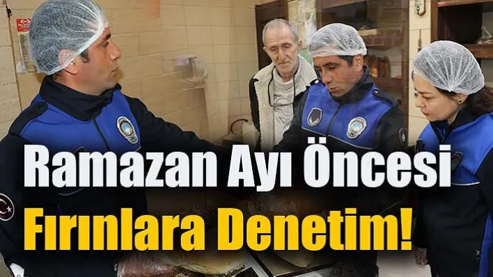 Manisa'da  Ramazan Ayı Öncesi Fırınlara Denetim