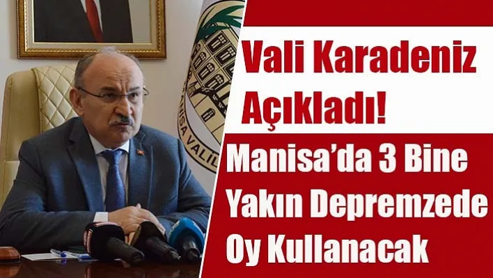 Manisa'da 3 Bine Yakın Depremzede Oy Kullanacak