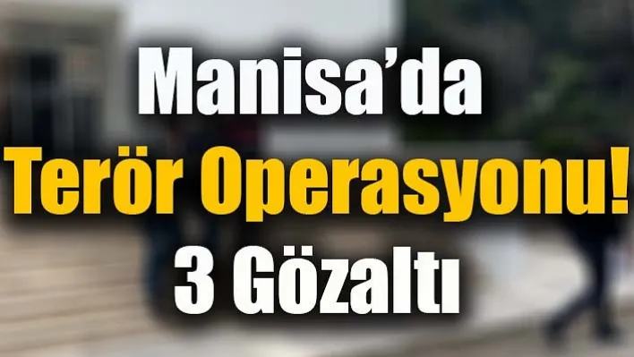 Manisa'da Terör Operasyonu!