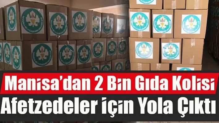 Manisa'dan 2 Bin Gıda Kolisi Afetzedeler İçin Yola Çıktı