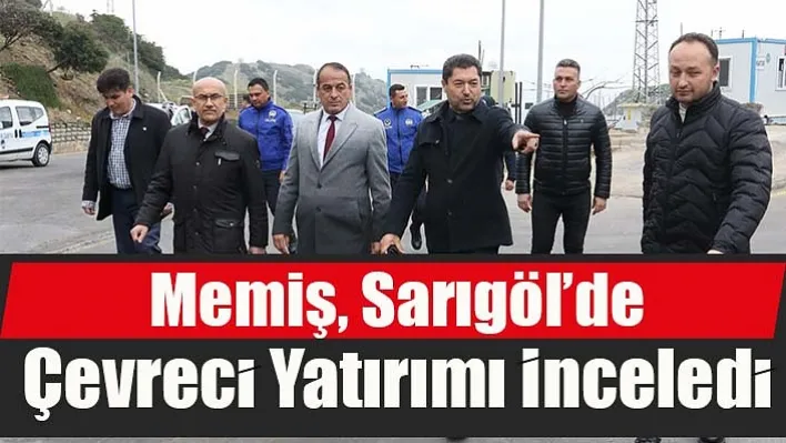 Memiş, Sarıgöl'de Çevreci Yatırımı İnceledi