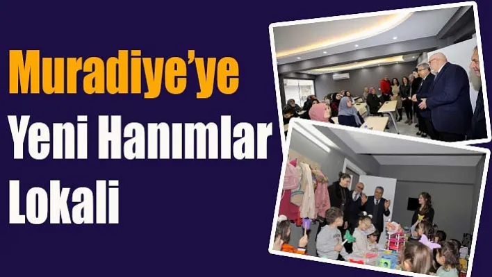 Muradiye'ye Yeni Hanımlar Lokali