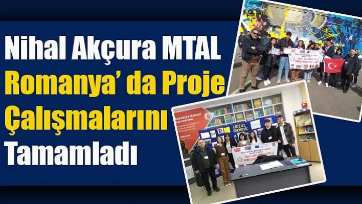 Nihal Akçura MTAL Romanya' da Proje Çalışmalarını Tamamladı