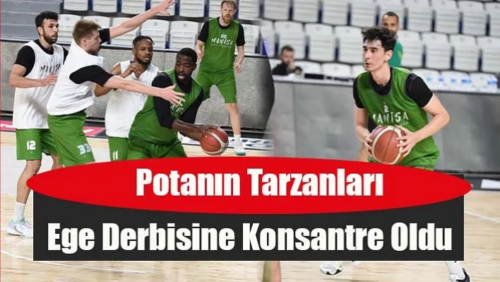 Potanın Tarzanları, Ege Derbisine Konsantre Oldu