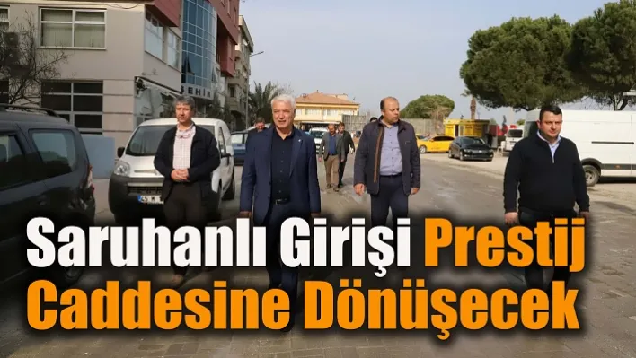 Saruhanlı Girişi Prestij Caddesine Dönüşecek