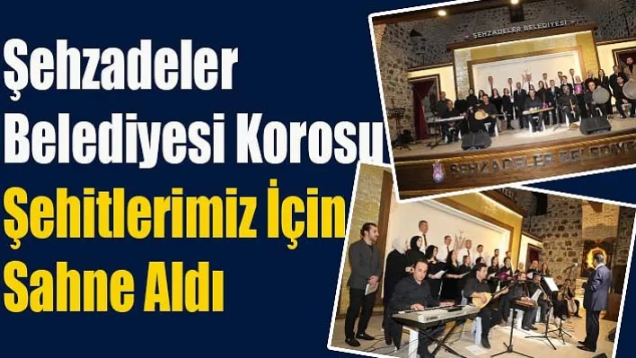 Şehzadeler Belediyesi Korosu Şehitlerimiz İçin Sahne Aldı