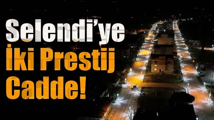 Selendi'ye İki Prestij Cadde Daha Kazandırıldı