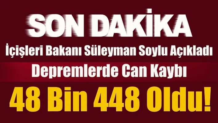 Son dakika! Depremlerde Can Kaybı 48 Bin 448 Oldu