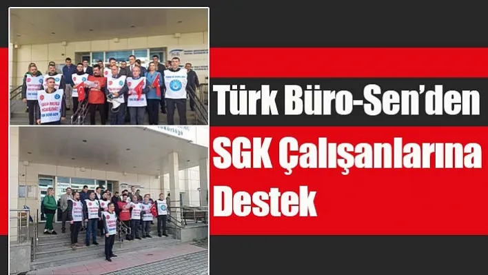 Türk Büro-Sen'den SGK çalışanlarına destek 