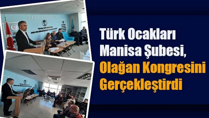 Türk Ocakları Manisa Şubesi, Olağan Kongresini Gerçekleştirdi