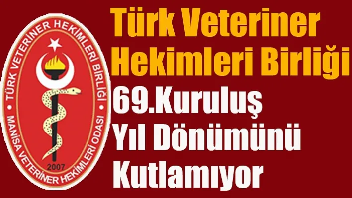 Türk Veteriner Hekimleri Birliği 69.Kuruluş Yıl Dönümünü Kutlamıyor