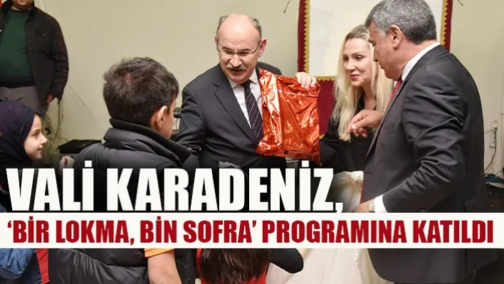 Vali Karadeniz, 'Bir Lokma, Bin Sofra' Programına Katıldı