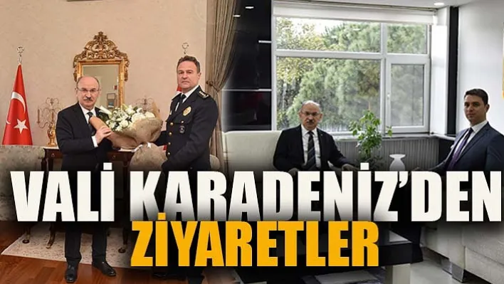 Vali Karadeniz'den Ziyaretler