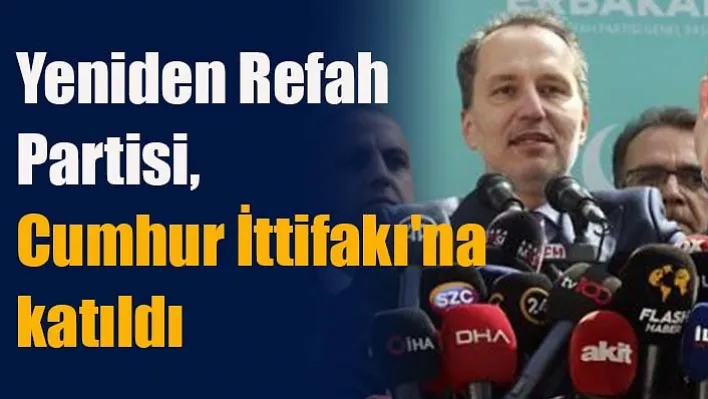 Yeniden Refah Partisi, Cumhur İttifakı'na katıldı