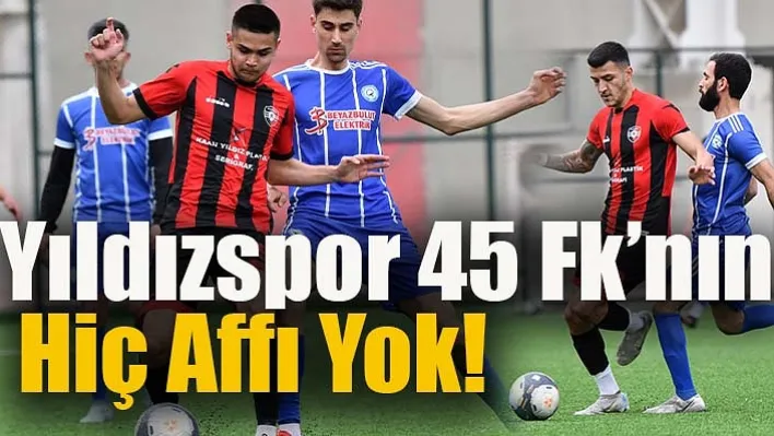 Yıldızspor 45 Fk'nın Hiç Affı Yok!