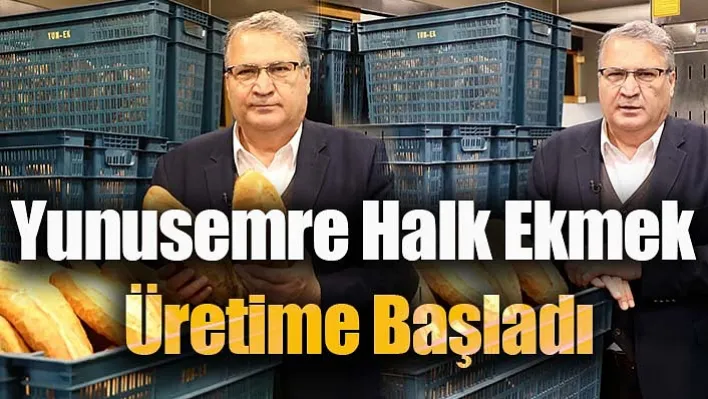 Yunusemre Halk Ekmek Üretime Başladı