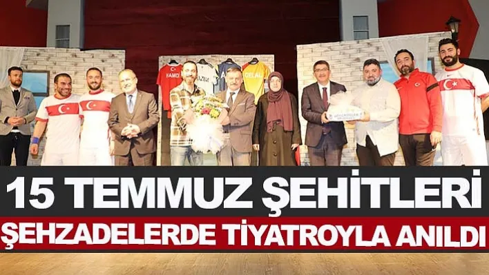 15 Temmuz Şehitleri Şehzadelerde Tiyatroyla Anıldı