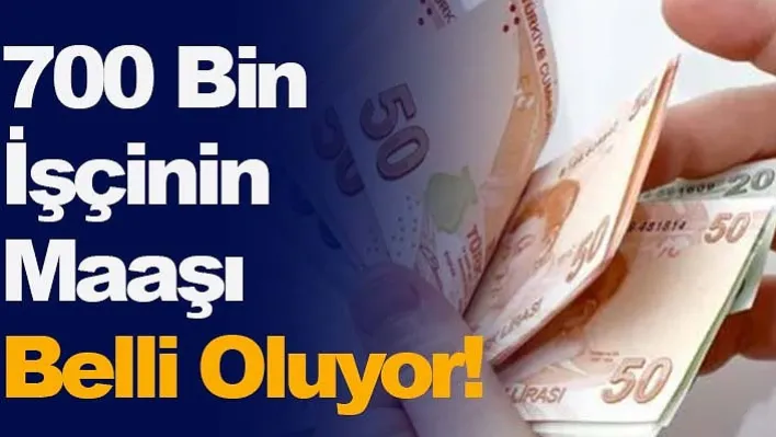 700 Bin İşçinin Maaşı Belli Oluyor