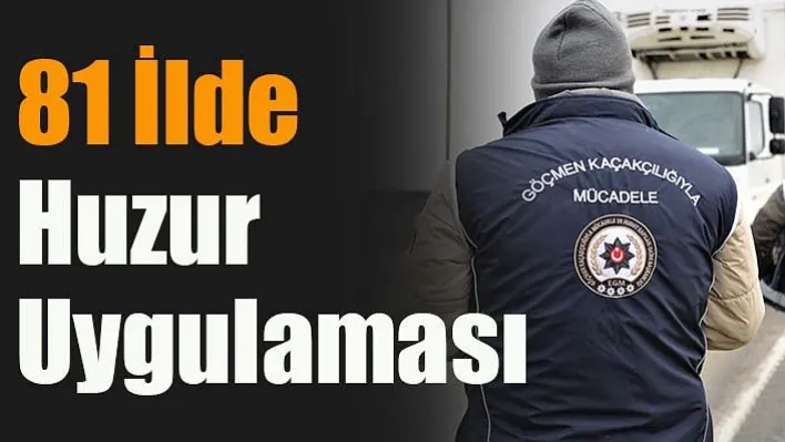 81 İlde Huzur Uygulaması!