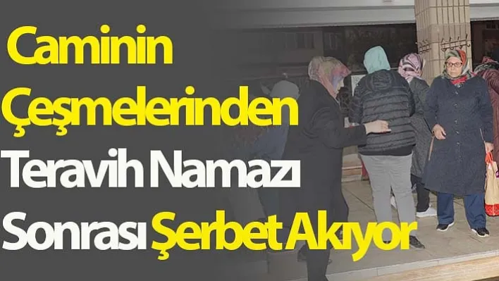 Manisa'da Caminin Çeşmelerinden Teravih Namazı Sonrası Şerbet Akıyor