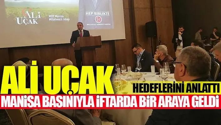 Ali Uçak, Manisa Basınıyla İftarda Bir Araya Geldi