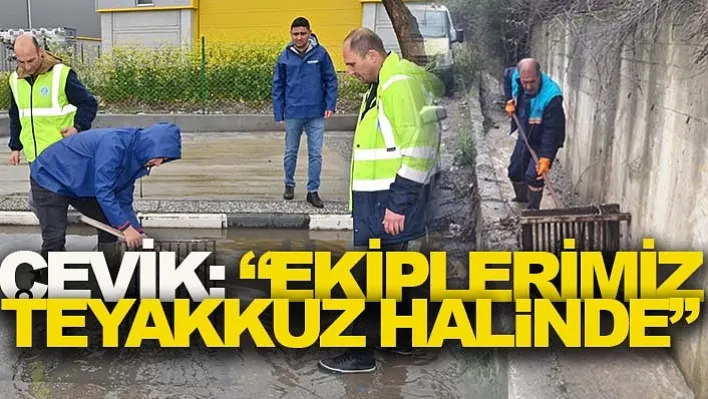 Çevik: 'Ekiplerimiz Teyakkuz Halinde'