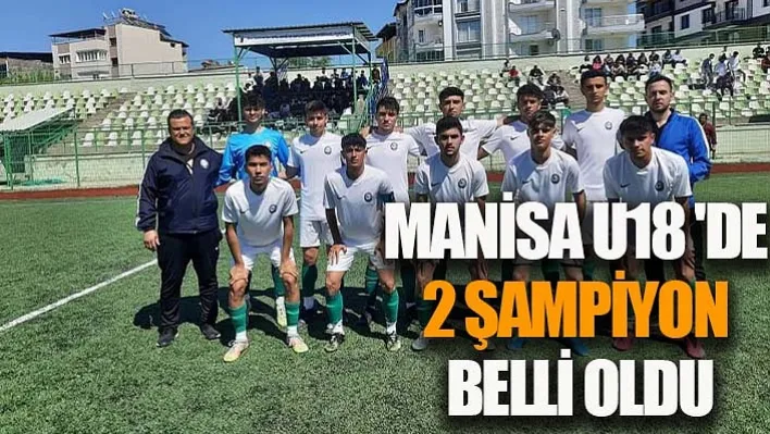 Manisa U18 'de 2 Şampiyon Belli Oldu