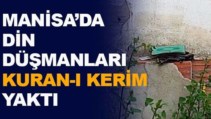 Manisa'da Din Düşmanları Kuran-I Kerim Yaktı