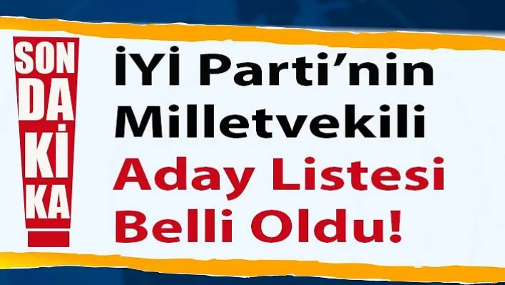 İYİ Parti Manisa'da Milletvekili Aday Listesi Açıklandı!