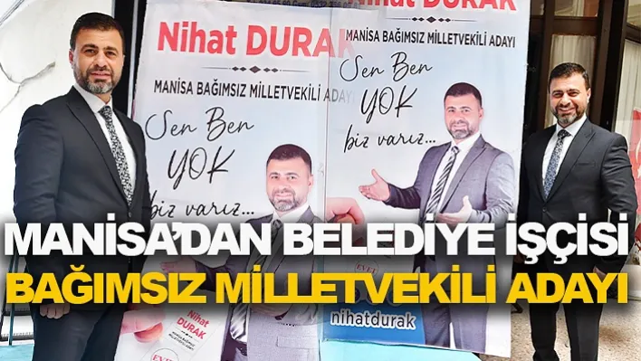 Manisa'dan Belediye İşçisi Bağımsız Milletvekili Adayı