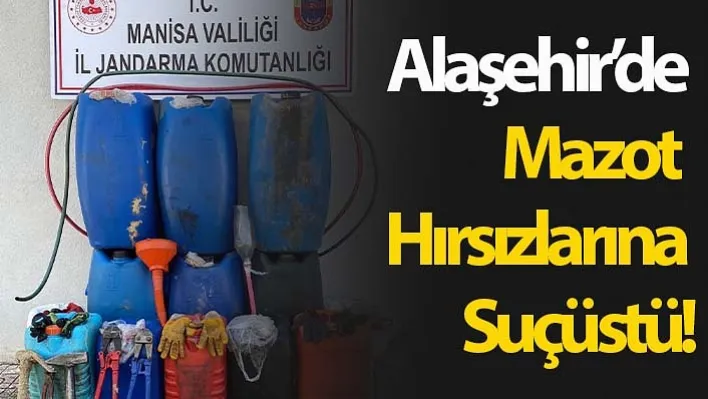 Alaşehir'de Mazot Hırsızlarına Suçüstü!