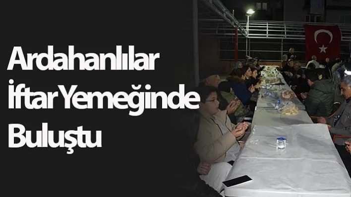 Ardahanlılar İftar Yemeğinde Buluştu