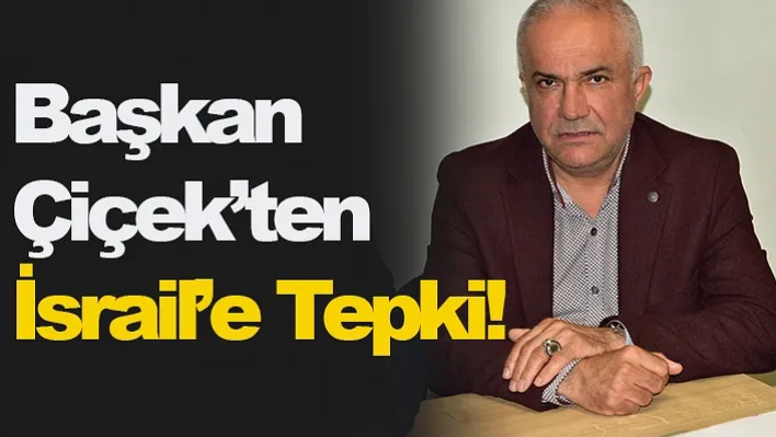 Başkan Çiçek'ten İsrail'e Tepki!