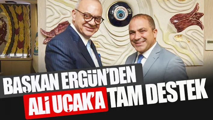 Başkan Ergün'den Ali Uçak'a Tam Destek