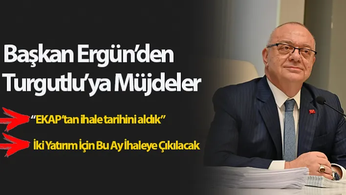 Başkan Ergün'den Turgutlu'ya Çifte Müjde!